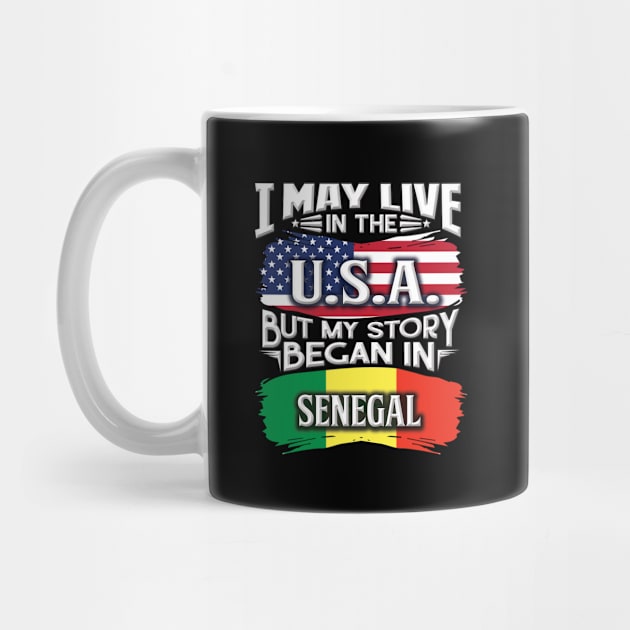 I May Live In The USA But My Story Began In Senegal - Gift For Senegalese With Senegalese Flag Heritage Roots From Senegal by giftideas